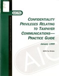 Confidentiality privileges relating to taxpayer communications : practice guide by American Institute of Certified Public Accountants. Tax Division