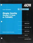 Managing consulting services : a focus on profitability; Consulting services practice aid, 93-1 by American Institute of Certified Public Accountants. Management Consulting Services Division