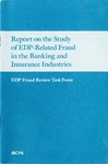 Report on the study of EDP-related fraud in the banking and insurance industries by American Institute of Certified Public Accountants. EDP Fraud Review Task Force