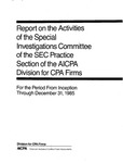 Report on the activities of the Special Investigations Committee of the SEC Practice Section of the AICPA Division for CPA firms for the period from inception through December 31, 1985 by American Institute of Certified Public Accountants. Division for CPA Firms. SEC Practice Section. Special Investigations Committee