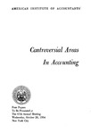 Controversial Areas in Accounting, Four Papers To Be Presented at The 67th Annual Meeting Wednesday, October 20, 1954, New York City by American Institute of Accounting