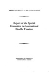 Report of the Special Committee on International Double Taxation. by American Institute of Accountants. Special Committee on International Double Taxation.