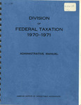 Administrative Manual, 1970-1971 by American Institute of Certified Public Accountants. Divison of Federal Taxation