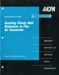 Assisting closely held businesses to plan for succession by American Institute of Certified Public Accountants. MAS Small Business Consulting Practices Subcommittee