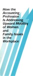 How the accounting profession is addressing upward mobility of women and family issues in the workplace by American Institute of Certified Public Accountants. Upward Mobility of Women Committee