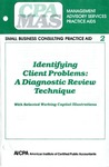 Identifying client problems: a diagnostic review technique, with selected working capital illustrations by American Institute of Certified Public Accountants. Small Business Consulting Practices Subcommittee