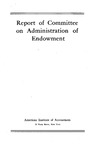 Report of Committee on Administration of Endowment by American Institute of Accountants. Committee on Administration of Endowment