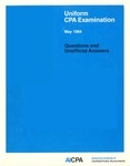 Uniform CPA examination. Questions and unofficial answers, 1984 May by American Institute of Certified Public Accountants. Board of Examiners