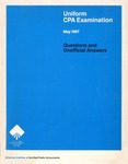 Uniform CPA examination. Questions and unofficial answers, 1987 May by American Institute of Certified Public Accountants. Board of Examiners
