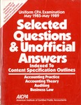 Uniform CPA examination, May 1985-May 1989. Selected questions and unofficial answers indexed to content specification outline;  Selected questions and unofficial answers