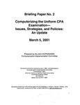 Computerizing the uniform CPA examination -- Issues, Strategies, and policies: an Update, March 5, 2001; Briefing paper no. 2 by Joint AICPA/NASBA Computerization Implementation Committee
