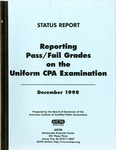 Reporting on pass/fail grades on the uniform CPA examination: Status report, December 1998 by American Institute of Certified Public Accountants. Board of Examiners