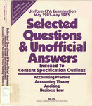 Uniform CPA Examination, May 1981-May 1985, Selected Questions & Unofficial Answers Indexed To Content Specification Outlines by American Institute of Certified Public Accountants. Board of Examiners