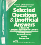 Uniform CPA Examination, May 1986-May1990, Selected Questions & Unofficial Answers Indexed to Content Specification Outlines by American Institute of Certified Public Accountants. Examinations Division
