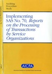 Implementing SAS no. 70 : reports on the processing of transactions by service organizations; Auditing procedure study; by American Institute of Certified Public Accountants