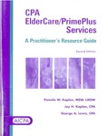 CPA elderCare/primePlus services : a practitioner's resource guide; by Pamela W. Kaplan, Jay H. Kaplan, and George A. Lewis