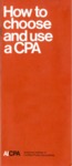 How to choose and use a CPA; by American Institute of Certified Public Accountants