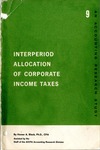 Interperiod allocation of corporate income taxes; Accounting research study no. 09 by Homer A. Black and American Institute of Certified Public Accountants. Accounting Research Division