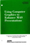 Using computer graphics to enhance MAS presentations : a special report developed for CPAs; Management advisory services special report by American Institute of Certified Public Accountants