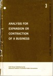 Analysis for expansion or contraction of a business: staff study; Management Services technical study, no. 3 by American Institute of Certified Public Accountants