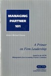 Managing partner 101 : a primer on firm leadership by Robert Michael Greene 1945- and American Institute of Certified Public Accountants. Management of an Accounting Practice Committee