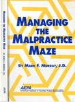 Managing the malpractice maze by Mark F. Murray