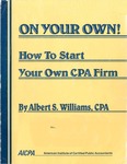 On your own! : how to start your own CPA firm by Albert S. Williams