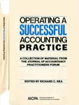 Operating a successful accounting practice : a collection of material from the Journal of accountancy Practitioners forum by Richard Collins Rea 1905-