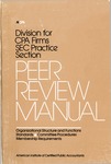 Peer review manual: organizational structure and functions, standards, committee procedures, membership requirements by American Institute of Certified Public Accountants. SEC Practice Section