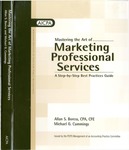 Mastering the art of marketing professional services : a step-by-step best practices guide by Allan S. Boress, Michael G. Cummings, and American Institute of Certified Public Accountants. Accounting Practice Committee