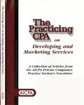 Practicing CPA on developing and marketing services : a collection of articles from the AICPA private companies practice section's newsletter