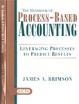 Handbook of process-based accounting : leveraging processes to predict results by James A. Brimson