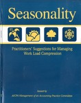 Seasonality : practitioners' suggestions for managing work load compression by American Institute of Certified Public Accountants. Management of an Accounting Practice Committee