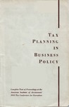Tax planning in business policy. Complete text of Proceedings at the American Institute of Accountants' 1955 Tax Conference for Executives by Tax Conference for Business Executives (New York), American Institute of Certified Public Accountants (AICPA), and New York State Society of Certified Public Accountants