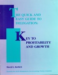 Quick and easy guide to delegation : key to profitability and growth by Sheryl L. Barbich and American Institute of Certified Public Accountants. Management of an Accounting Practice Committee