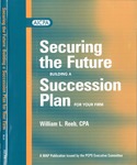 Securing the future : building a succession plan for your firm by William L. Reeb