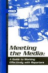 Meeting the Media: A Guide to Working Effectively with Reporters