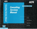 Consulting services manual : AICPA integrated practice system by American Institute of Certified Public Accountants. Management Consulting Services Division