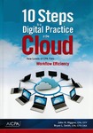 10 steps to a digital practice in the cloud : new levels of CPA firm workflow efficiency by John H. Higgins and Bryan L. Smith