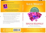 Save wisely, spend happily : real stories about money & how to thrive from trusted advisors by Sharon L. Lechter