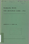 Working with the Revenue code - 1961 by T. T. Shaw