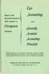Report and Recommendations with Respect to Divergences between Tax Accounting and Generally Accepted Accounting Principles by American Institute of Accountants. Committee on Accounting Principles for Income Tax Purposes