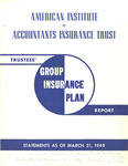 Trustee's Group Insurance Plan Report, Statements as of March 31, 1949 by American Institute of Accountants. Insurance Trust
