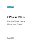 CPAs as CFOs: Why You Should Have a CPA in Your C-Suite (White Paper July 2005) by American Institute of Certified Public Accountants, Business and Industry Executive Committee.