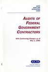 Audits of federal government contractors with conforming changes as of May 1, 1996; Audit and accounting guide: