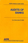 Audits of banks as of December 31, 1990; Industry audit guide; Audit and accounting guide by American Institute of Certified Public Accountants. Banking Committee