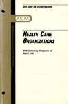 Health care organizations with conforming changes as of May 1, 1997; Audit and accounting guide: