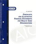 Checklists and illustrative financial statements for health care organizations : a financial accounting and reporting practice aid, July 1999 edition