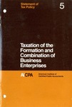 Taxation of the formation and combination of business enterprises; Statement of tax policy 5 by American Institute of Certified Public Accountants. Federal Taxation Division
