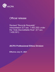 Official release: Revised “Records Requests” interpretation (ET sec. 1.400.200) under the “Acts Discreditable Rule” (ET sec. 1.400.001), Effective July 31, 2021 by American Institute of Certified Public Accountants. Professional Ethics Division
